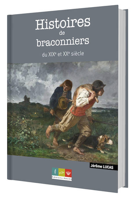 Histoires de braconniers du XIXe et XXe siècle de Jérôme Lucas