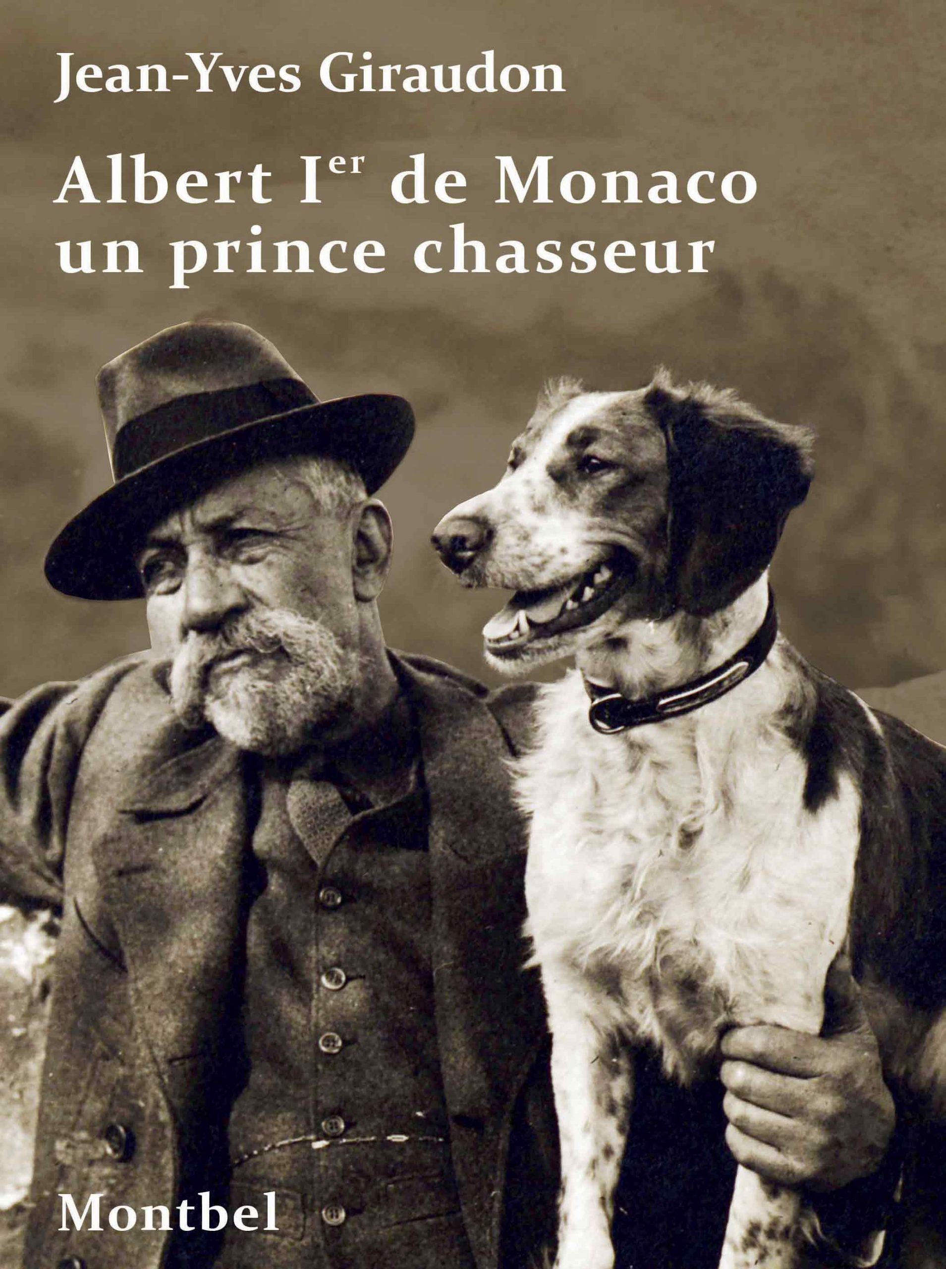 Albert 1er de Monaco, un prince chasseur de Jean-Yves Giraudon
