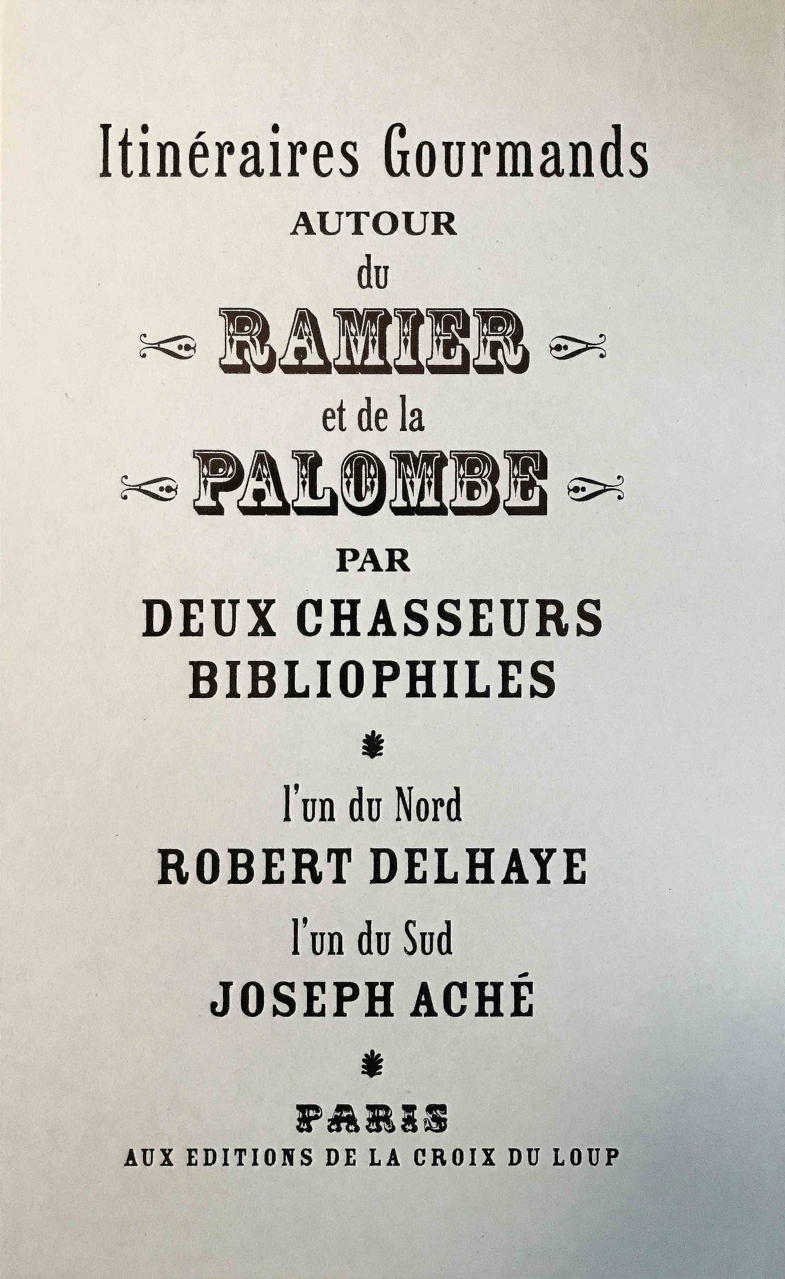 Itinéraires gourmands autour du ramier et de la palombe par deux chasseurs bibliophiles de Robert Delhaye et Joseph Aché