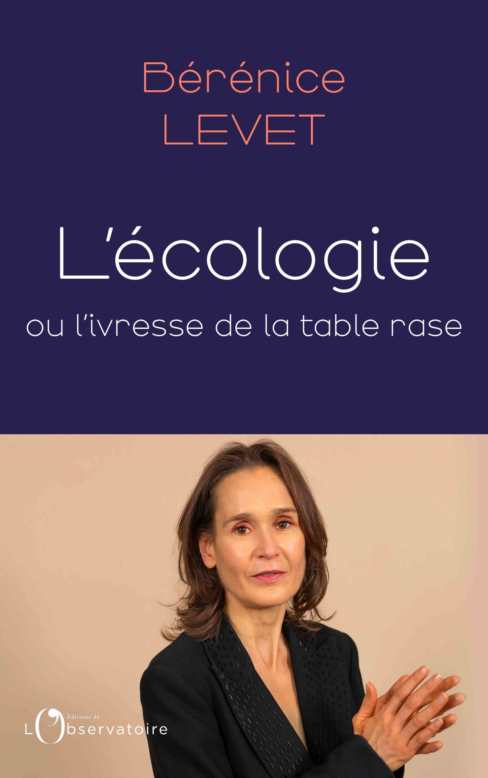 L’Écologie ou l’ivresse de la table rase de de Bérénice Levet