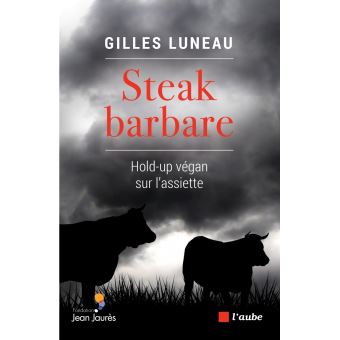 Le choix de la rédaction : Steak barbare, hold-up végan sur l’assiette de Gilles Luneau
